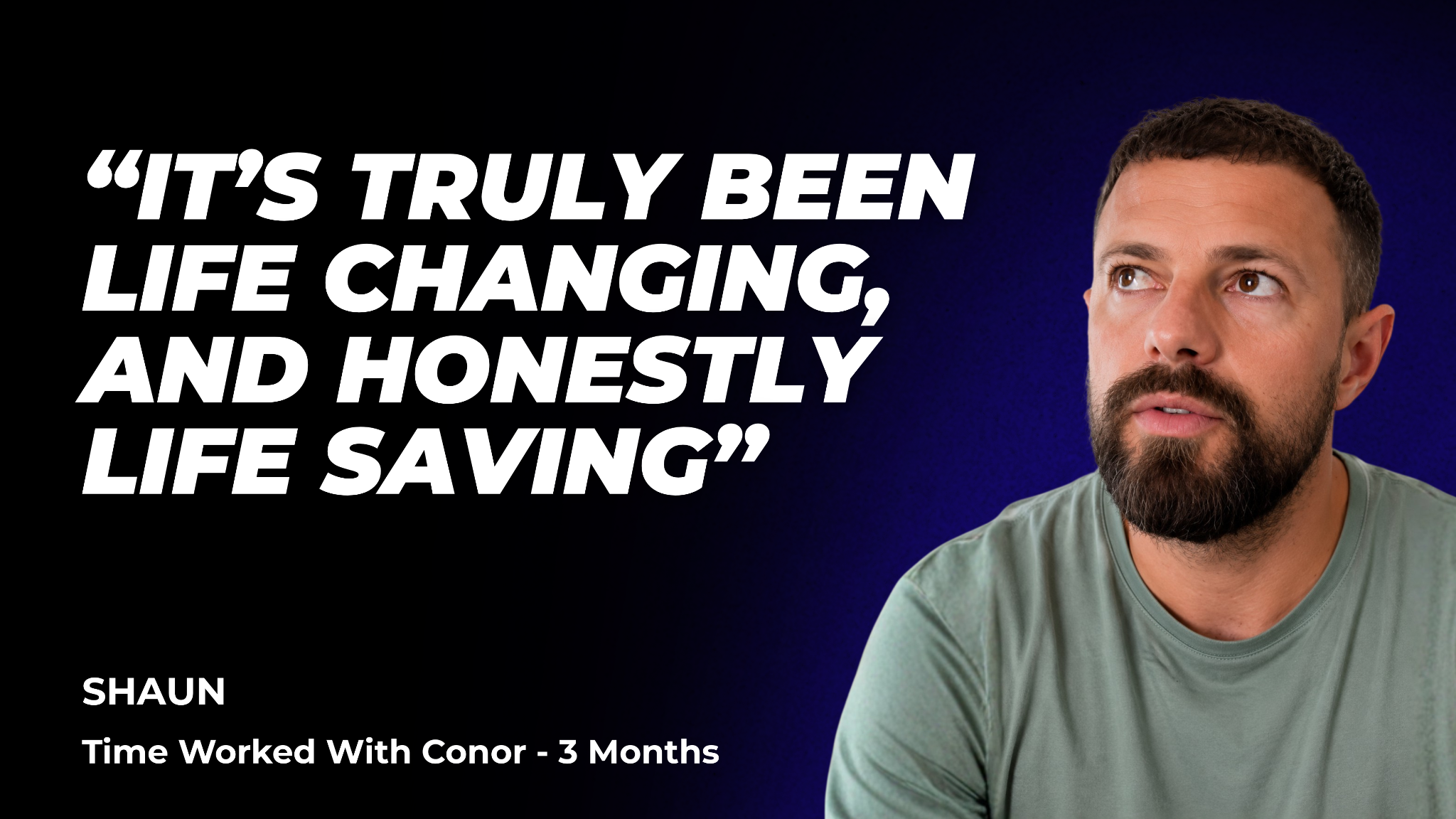 Shaun: “It’s truly been life changing, and honestly life saving”