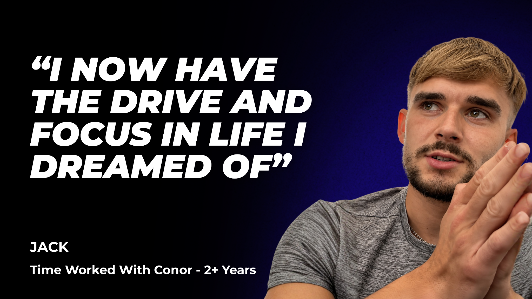 Jack: “I now have the drive and focus in life I dreamed of”